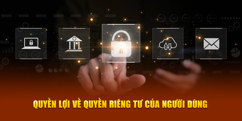 Quyền lợi về quyền riêng tư người dùng dịch vụ